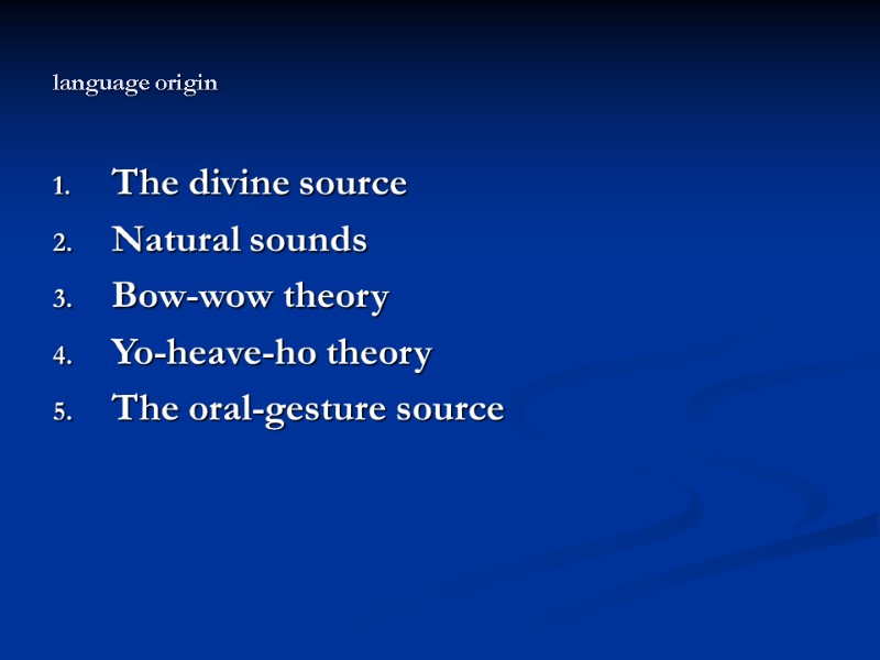 language origin The divine source Natural sounds Bow-wow theory Yo-heave-ho theory The language origin The divine source Natural sounds Bow-wow theory Yo-heave-ho theory The